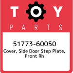 51773-60050 Toyota Cover, Side Door Step Plate, Front Rh 5177360050, New Genuine. Fixed Price $187.36.