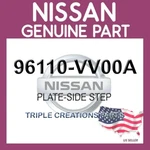 Genuine Nissan 96110-VV00A Plate-side Step 96110VV00A Oem. Fixed Price $260.81.